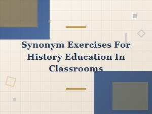 Synonym Replacement Exercises for Teaching History in the Classroom
