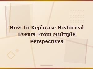 How to Rephrase Historical Events From Multiple Perspectives
