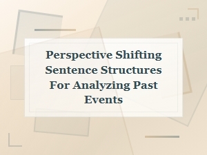 Perspective Shifting Sentence Structures for Analyzing Past Events