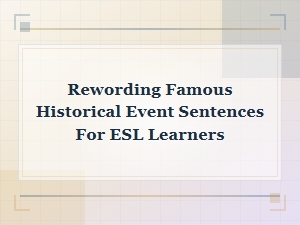 Rewording Famous Historical Event Sentences for Esl Learners