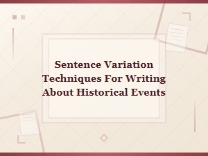 Sentence Variation Techniques for Writing About Historical Events